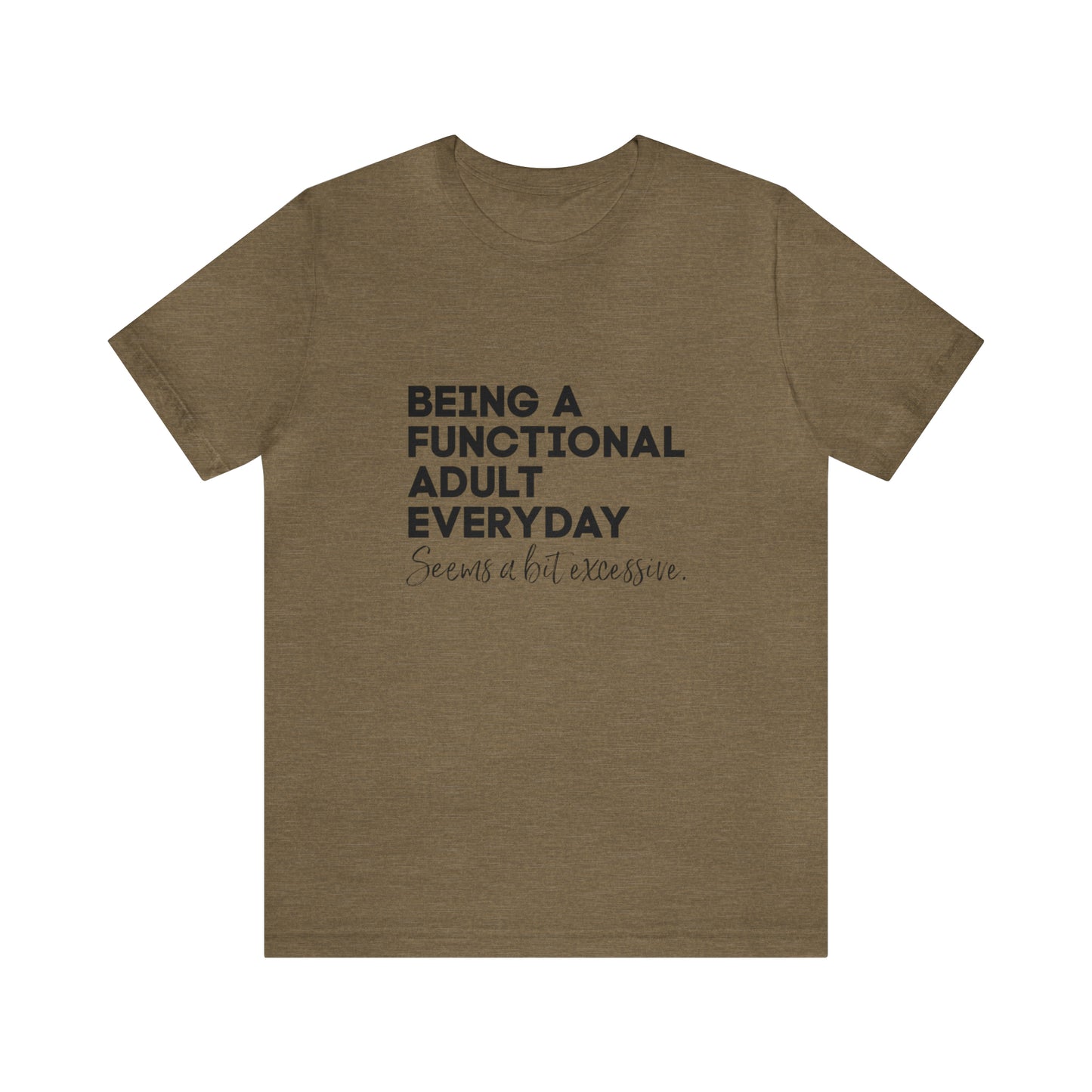 Being a functional adult shirt funny T-shirt birthday gift Christmas gifts Sweatshirt Gift for him Gift