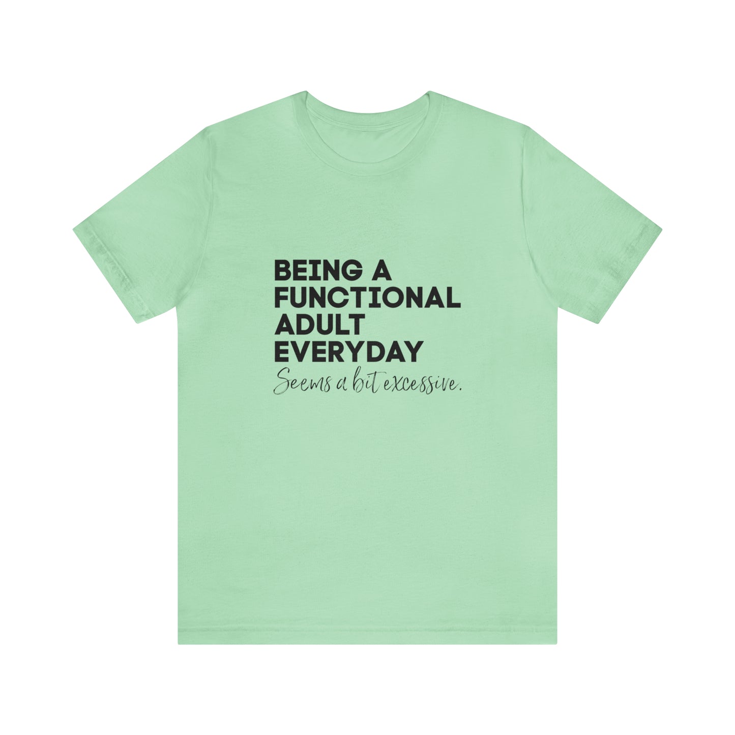 Being a functional adult shirt funny T-shirt birthday gift Christmas gifts Sweatshirt Gift for him Gift