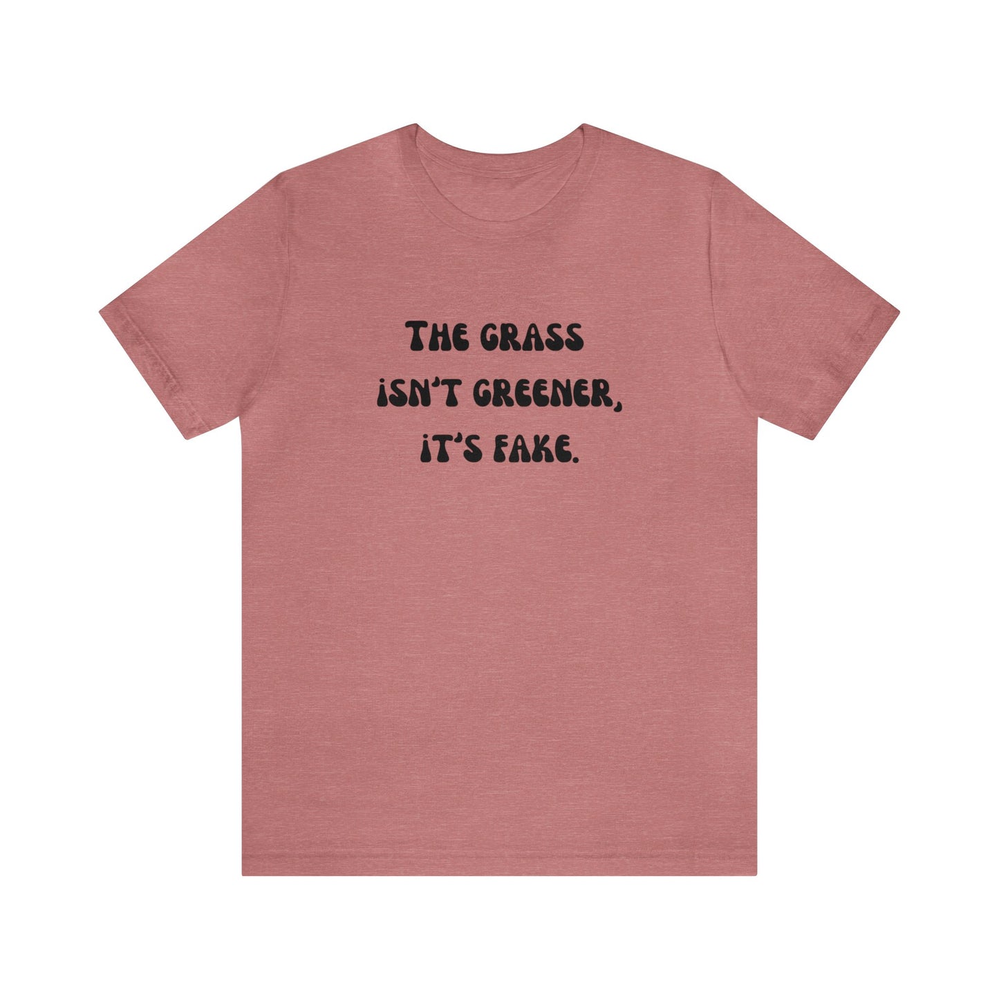 The grass isn't greener shirt fake grass funny aesthetic shirt unisex Funny adulting Christmas gift for her gift for him Christmas gift