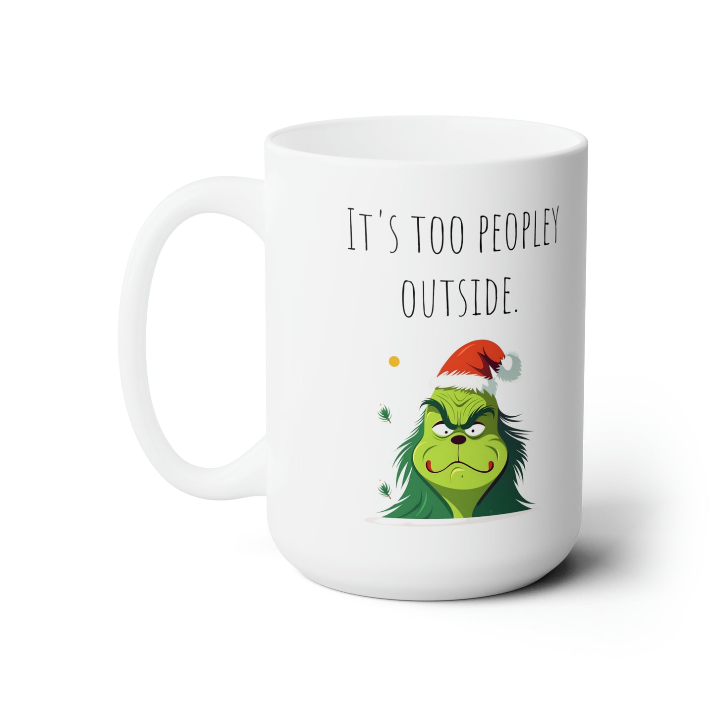 Grinch mug too peopley outside mug Ceramic Mug 15oz