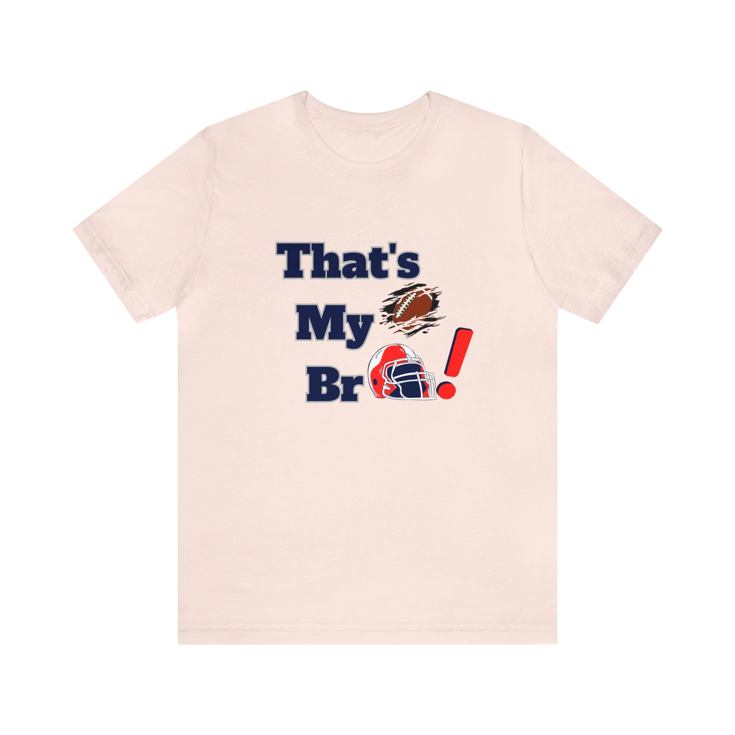 That's my Bro Footbball  shirt sister football shirt Brother football shirt game day shirt family gameday shirt gift for Mom gifts for mom vacation shirt gift for mom