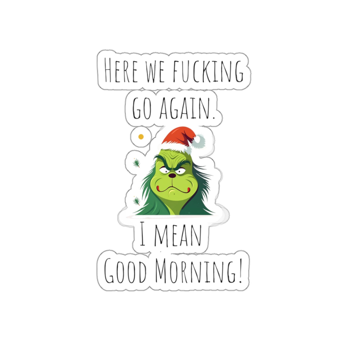 Grumpy Christmas sticker grumpy sticker funny coworker gift funny here we fucking go bestfriend gift Kiss-Cut Stickers Halloween stickers