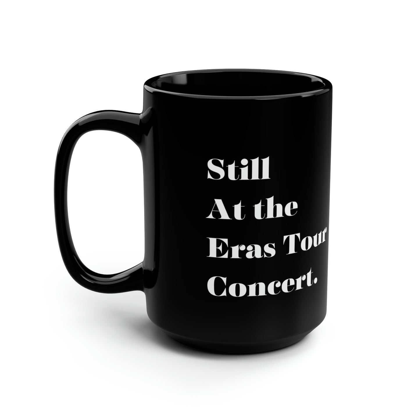 Still at the eras tour mug Black ceramic Mug 15oz funny gift Queen Eras tour World Tour Tickets Tayfan merch office Christmas