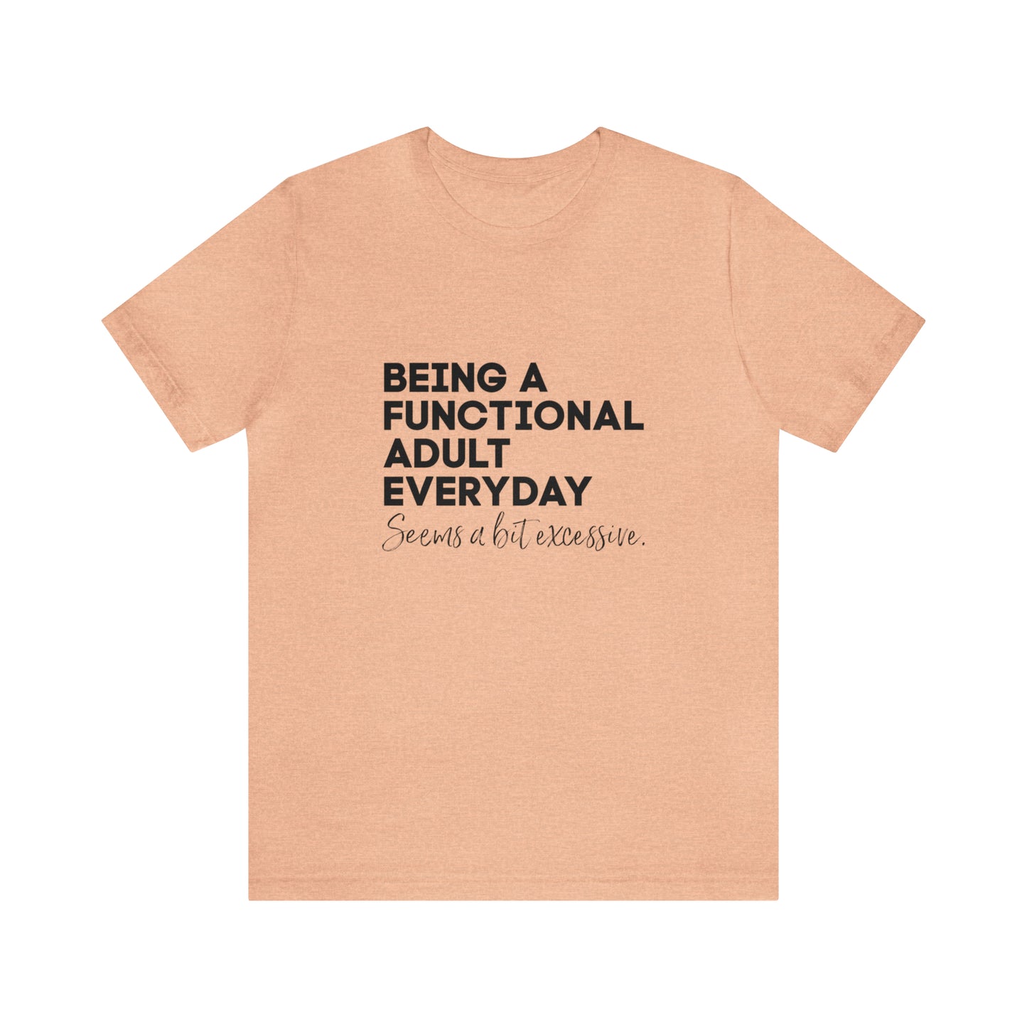 Being a functional adult shirt funny T-shirt birthday gift Christmas gifts Sweatshirt Gift for him Gift