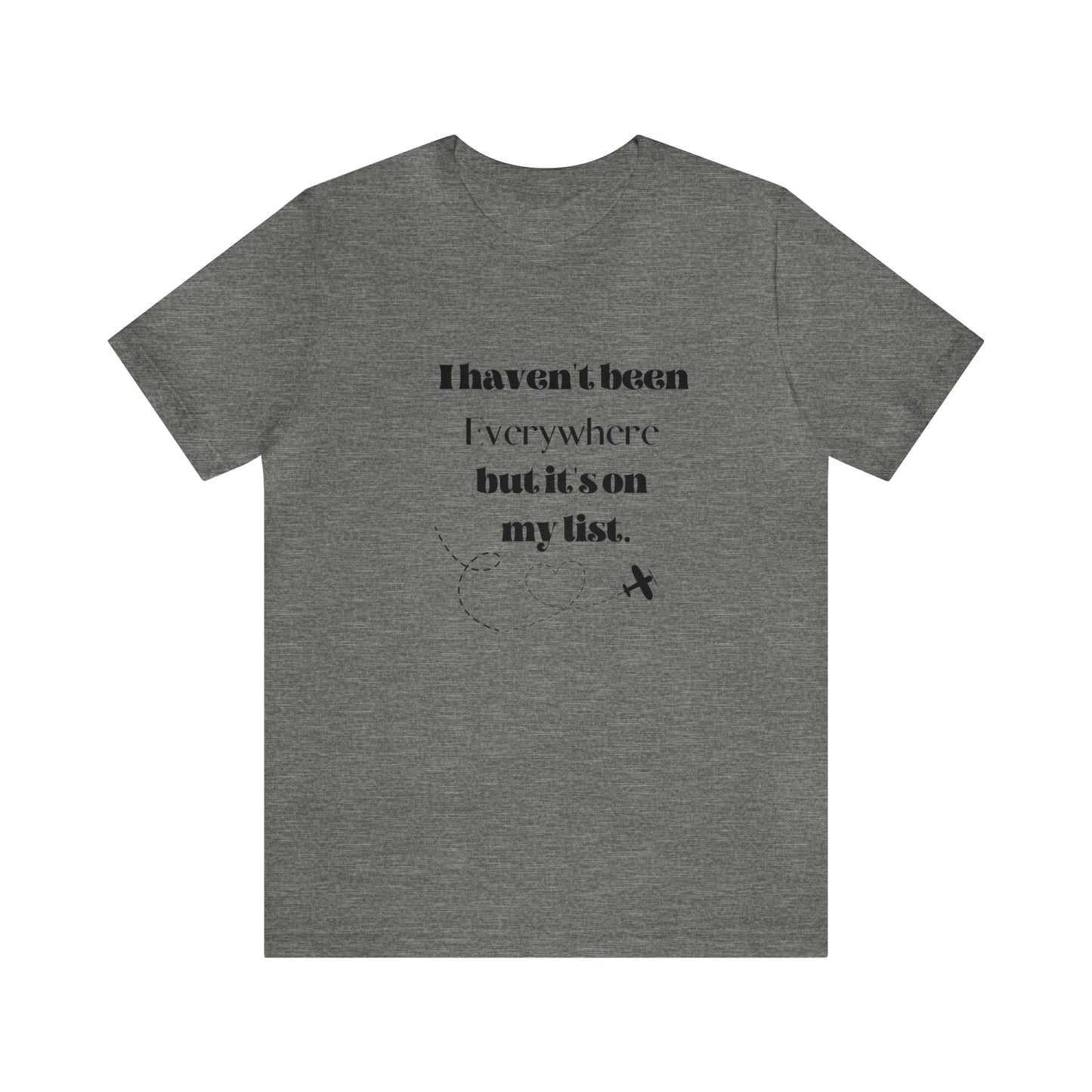 I haven't been everywhere shirt, Travel vacation tee, birthday gift best friend gift, Vacation tote Unisex gift,Christmas gift for dad