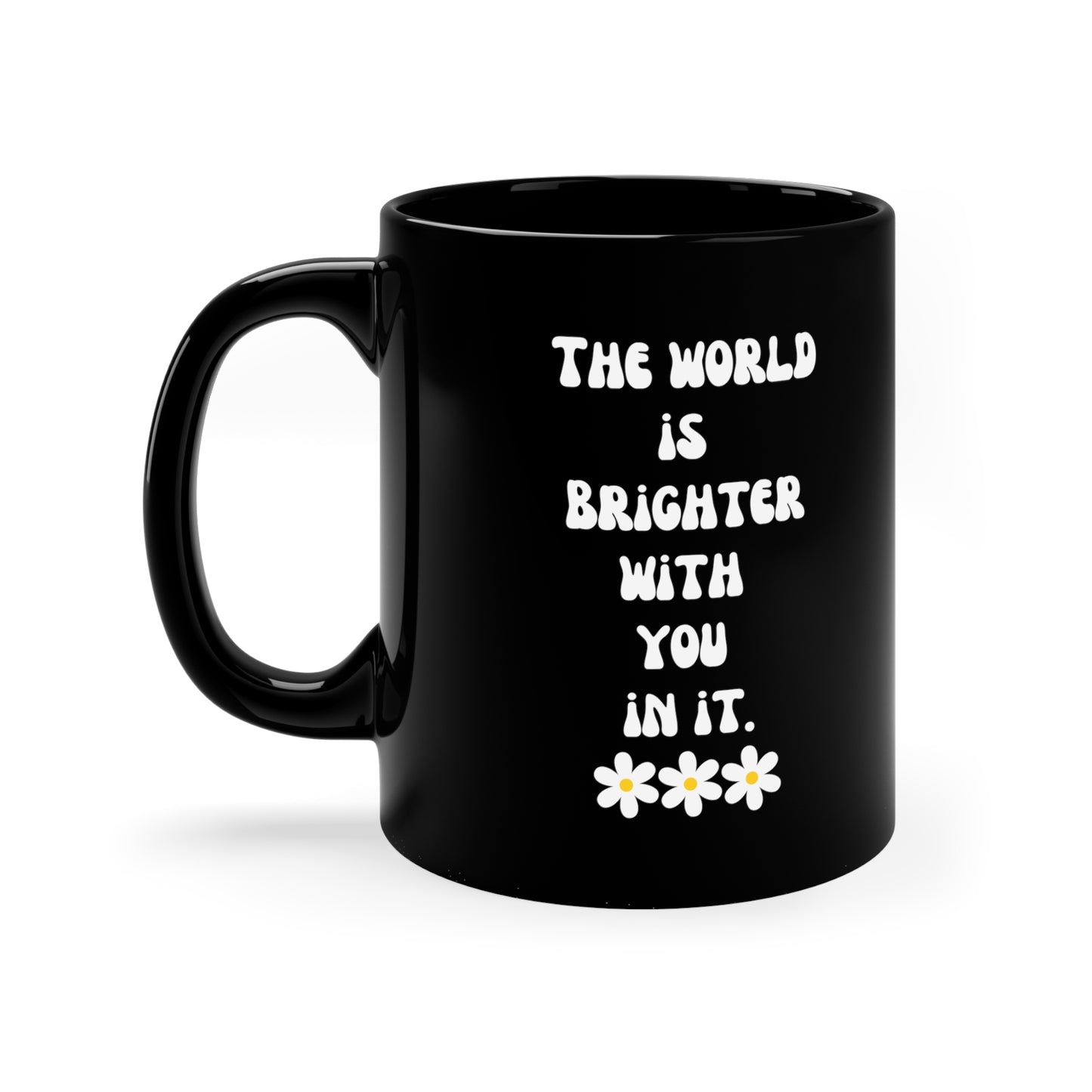 World is brighter with you in it mug Mental Health matters mug motivational Mug Christmas Gifts for her gift for him Mug Black Mug