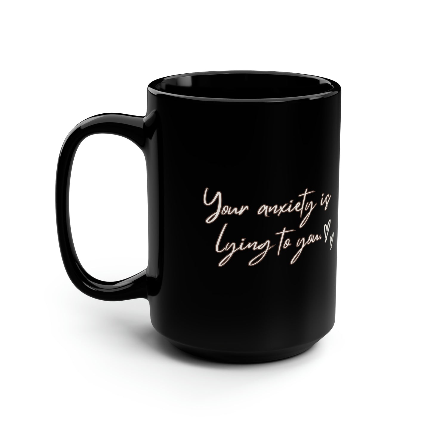 Your anxiety is lying to you mug Mental health matters sign mug Black ceramic Mug 15oz funny gift  office Christmas