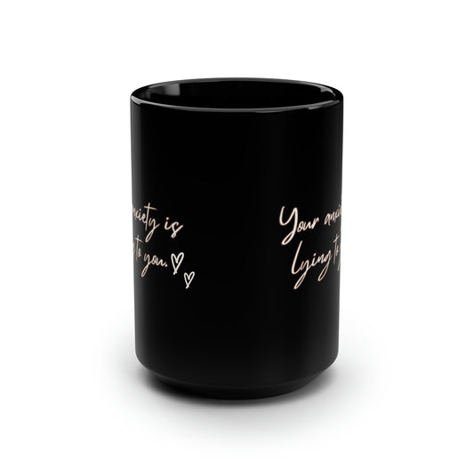 Your anxiety is lying to you mug Mental health matters sign mug Black ceramic Mug 15oz funny gift  office Christmas