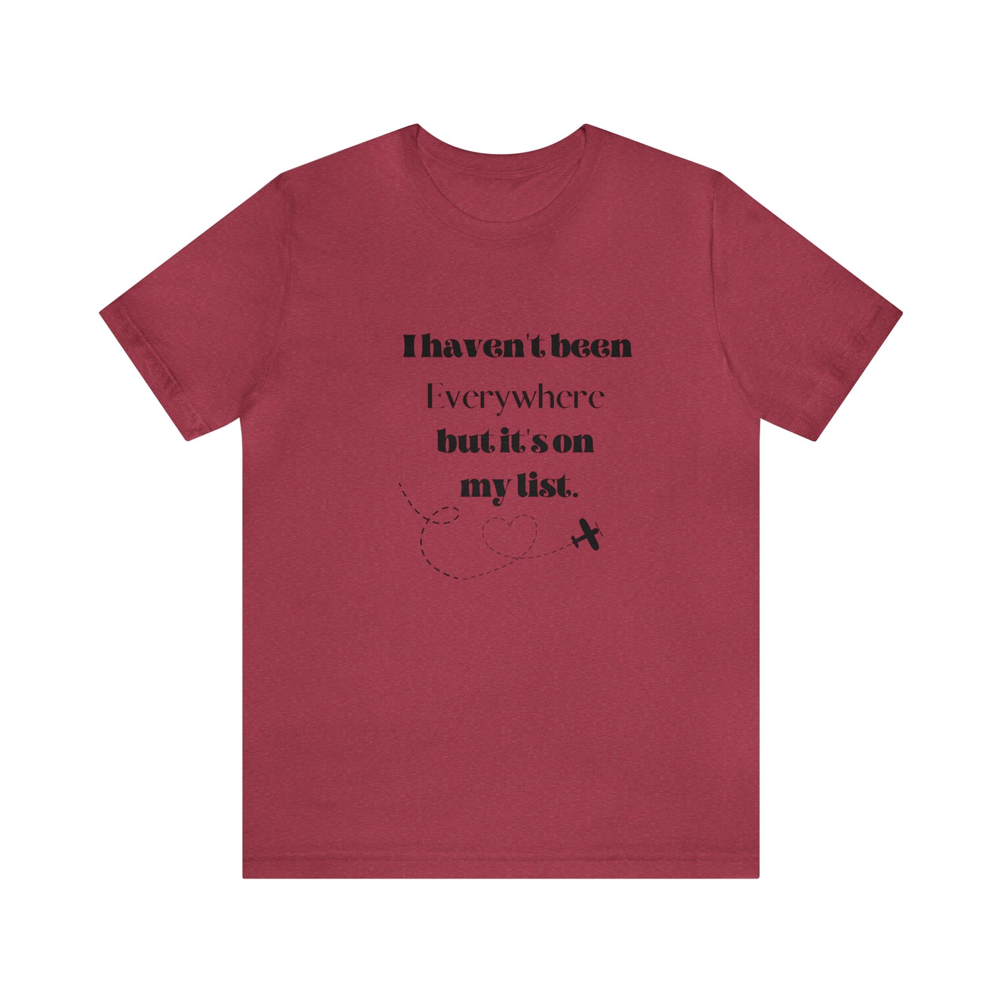 I haven't been everywhere shirt, Travel vacation tee, birthday gift best friend gift, Vacation tote Unisex gift,Christmas gift for dad