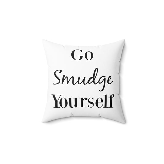 Go Smudge yourself pillow, funny zen home decor,  Spun Polyester Square Pillow