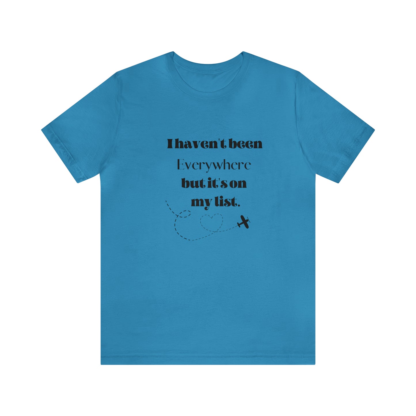 I haven't been everywhere shirt, Travel vacation tee, birthday gift best friend gift, Vacation tote Unisex gift,Christmas gift for dad