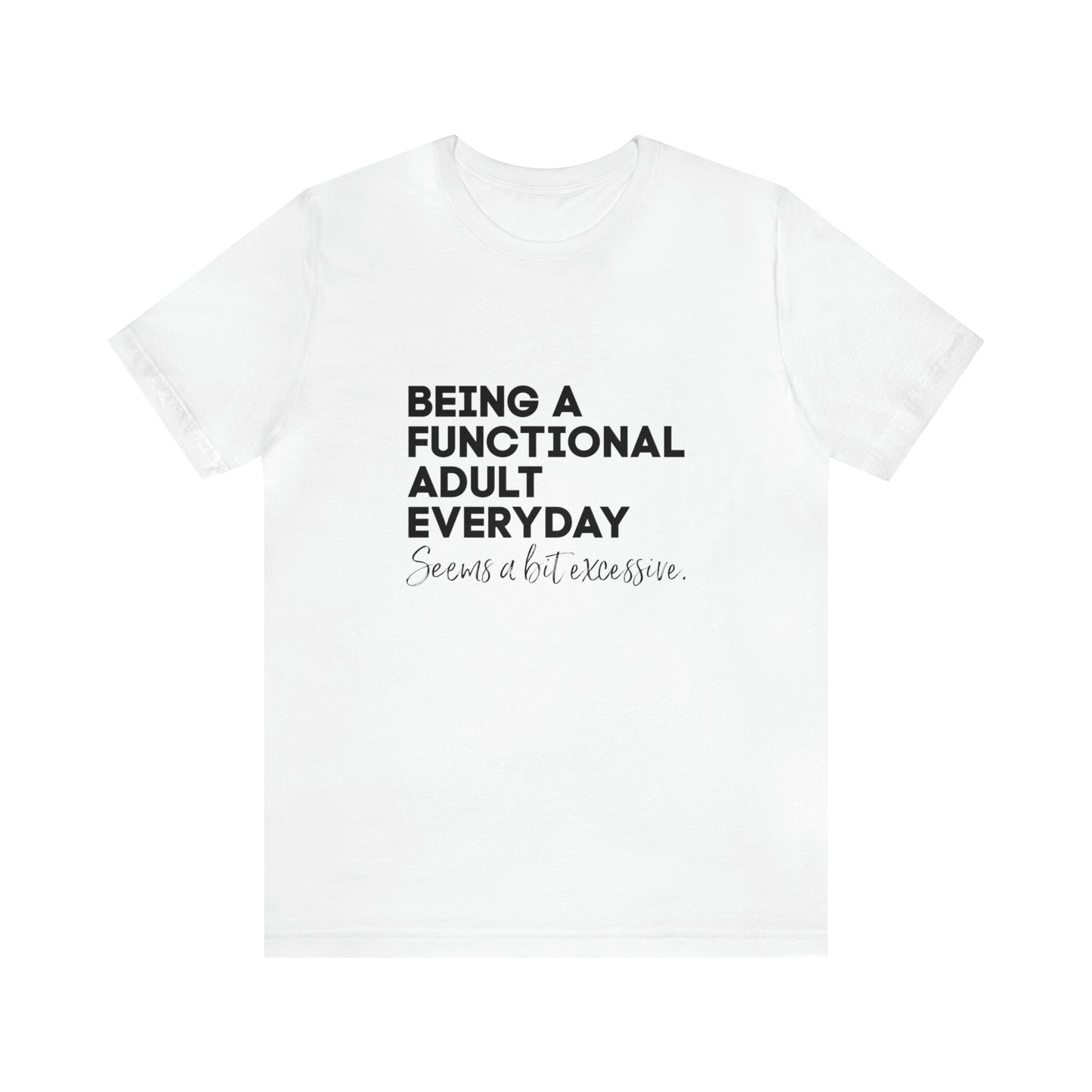 Being a functional adult shirt funny T-shirt birthday gift Christmas gifts Sweatshirt Gift for him Gift