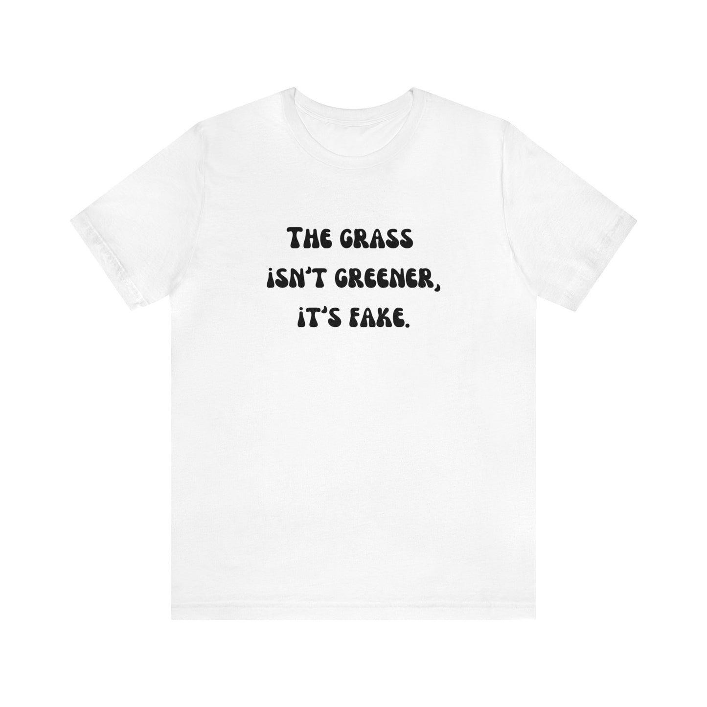 The grass isn't greener shirt fake grass funny aesthetic shirt unisex Funny adulting Christmas gift for her gift for him Christmas gift