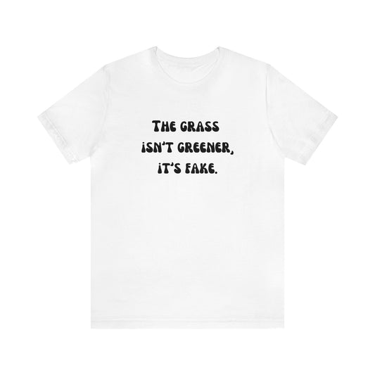The grass isn't greener shirt fake grass funny aesthetic shirt unisex Funny adulting Christmas gift for her gift for him Christmas gift