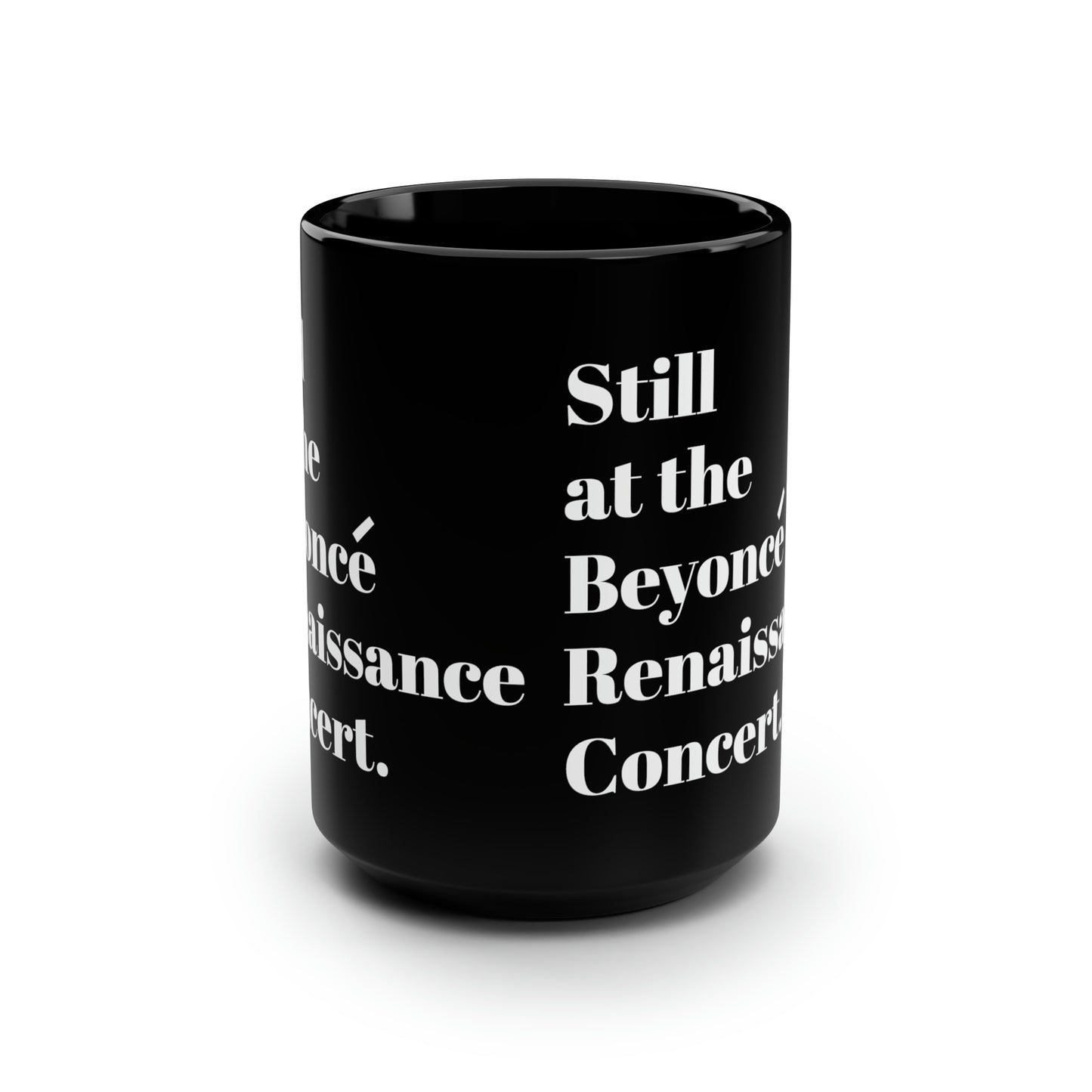 Still Beyoncé concert Black ceramic Mug 15oz funny gift Queen Bey fan Renaissance World Tour Tickets BeyHive merch office Christmas