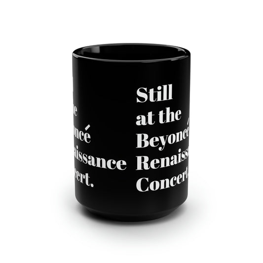 Still Beyoncé concert Black ceramic Mug 15oz funny gift Queen Bey fan Renaissance World Tour Tickets BeyHive merch office Christmas