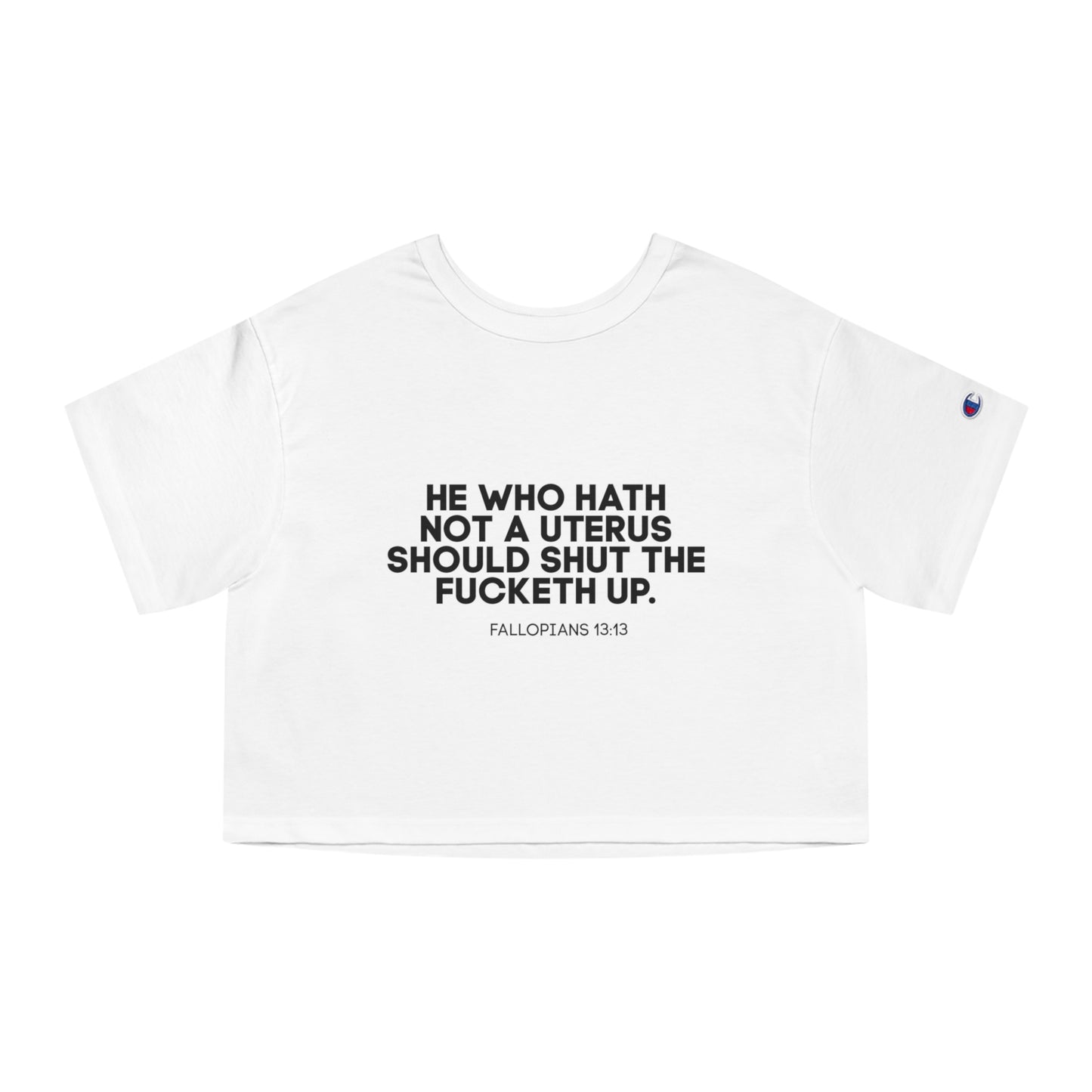 He who hath no uterus should shut the fucketh up shirt, Women's rights crop top, Champion Women's Heritage Cropped T-Shirt