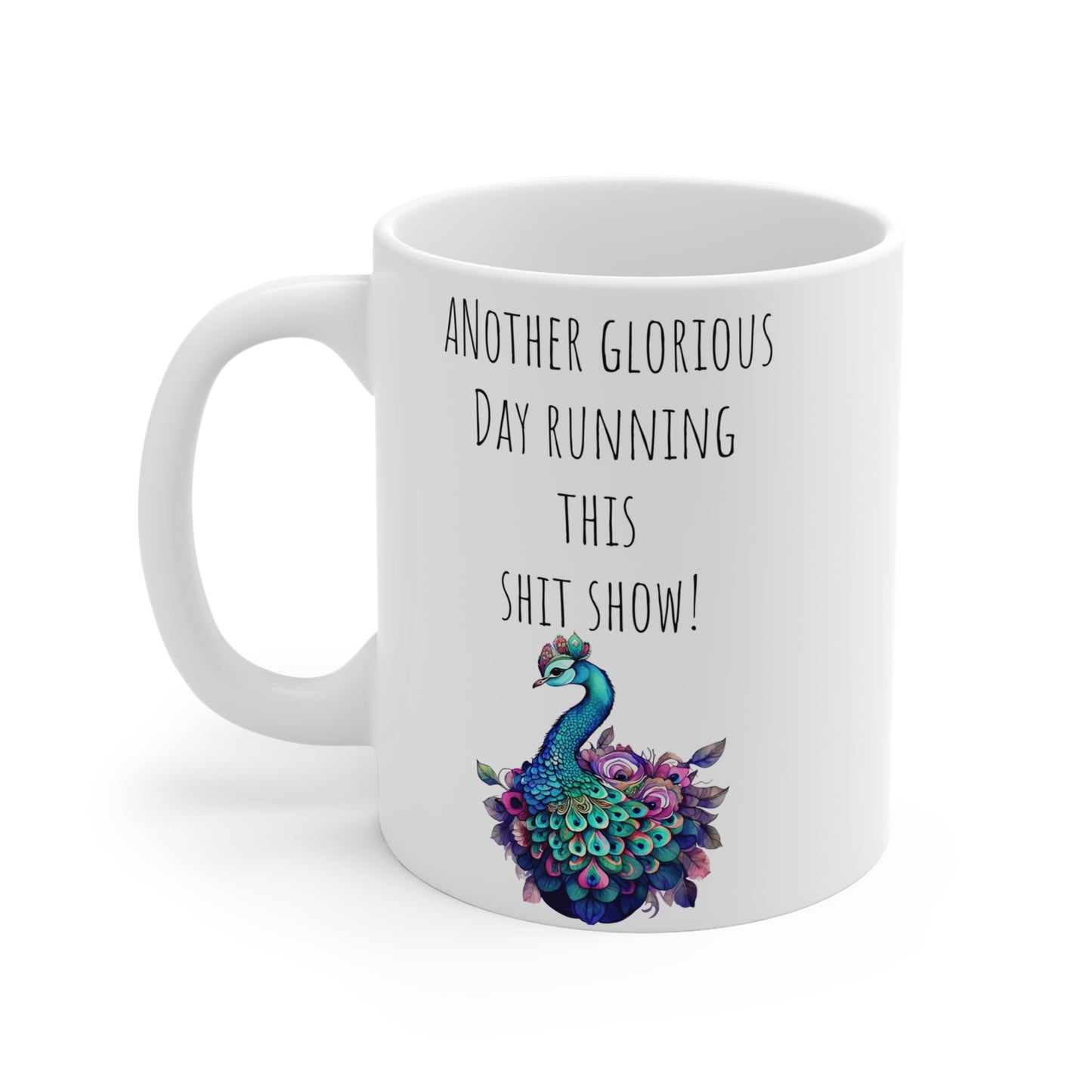 Peacock Mug: Another Glorious Day Running This Shit Show! Perfect for Coffee Lovers, Gift for Friends, Supervisor gift boss Unique Decor, Funny Office Mug,