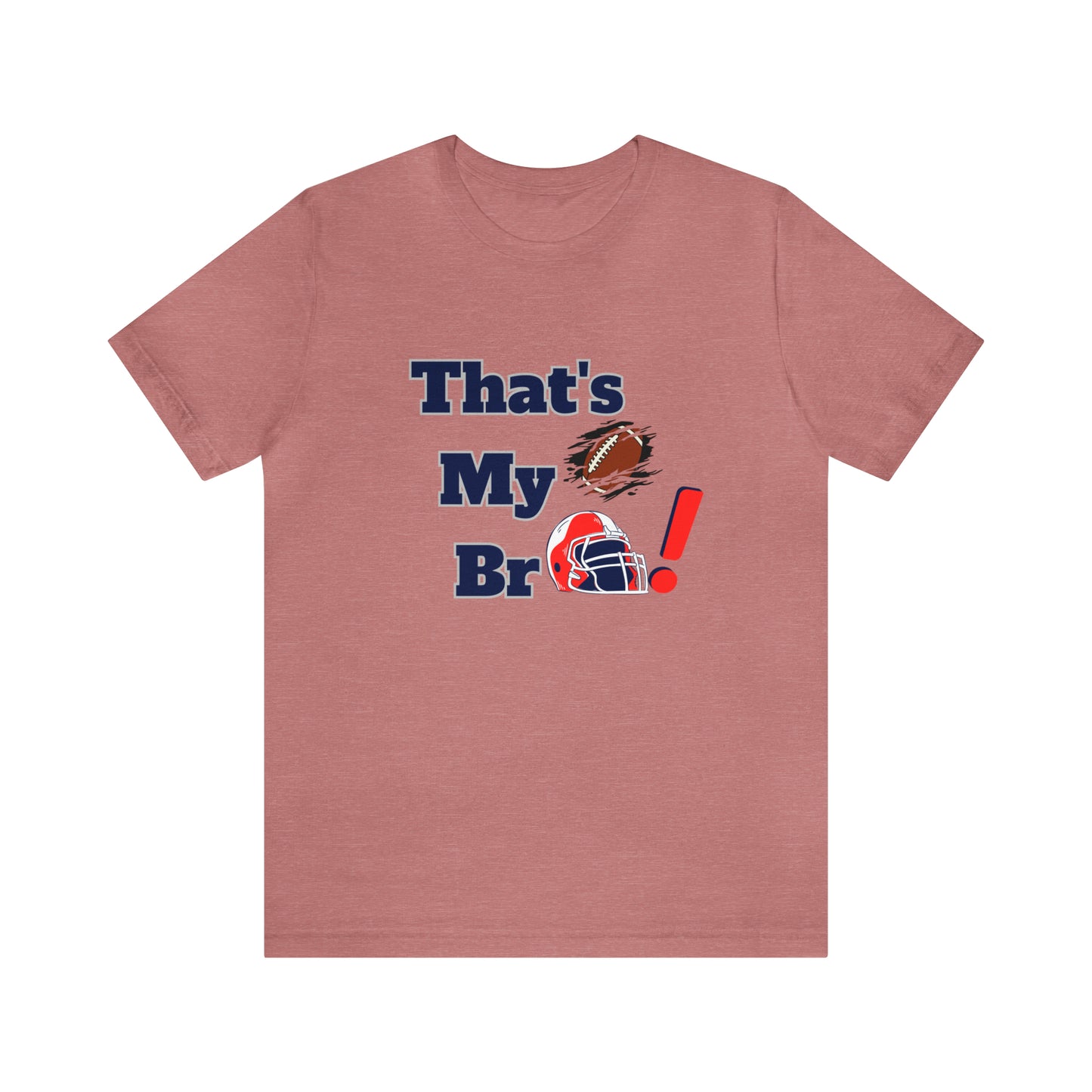 That's my Bro Footbball  shirt sister football shirt Brother football shirt game day shirt family gameday shirt gift for Mom gifts for mom vacation shirt gift for mom