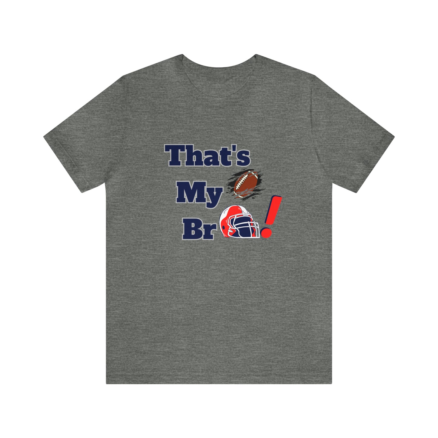 That's my Bro Footbball  shirt sister football shirt Brother football shirt game day shirt family gameday shirt gift for Mom gifts for mom vacation shirt gift for mom