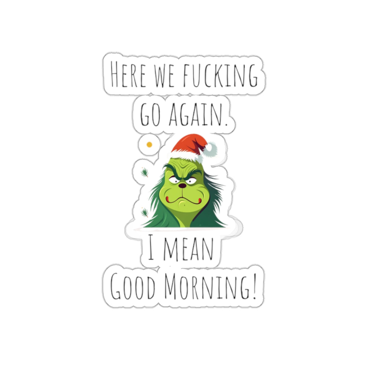 Grumpy Christmas sticker grumpy sticker funny coworker gift funny here we fucking go bestfriend gift Kiss-Cut Stickers Halloween stickers