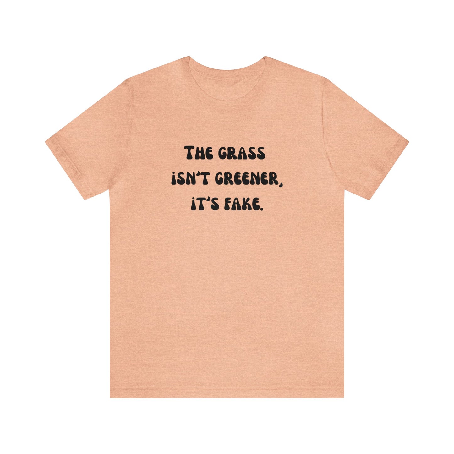 The grass isn't greener shirt fake grass funny aesthetic shirt unisex Funny adulting Christmas gift for her gift for him Christmas gift