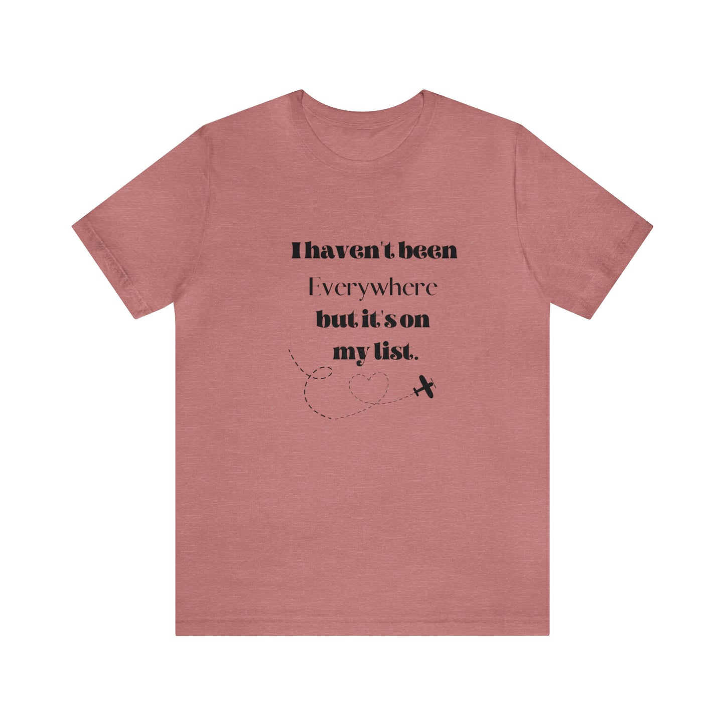 I haven't been everywhere shirt, Travel vacation tee, birthday gift best friend gift, Vacation tote Unisex gift,Christmas gift for dad