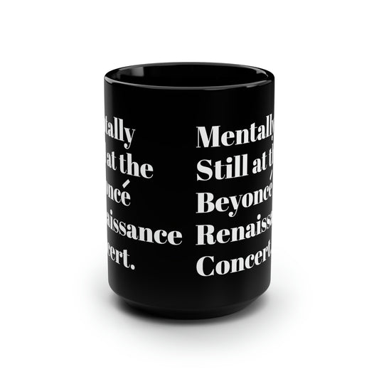 Mentally still Beyoncé concert Black ceramic Mug 15oz funny gift Queen Bey fan Renaissance World Tour Tickets BeyHive merch office Christmas